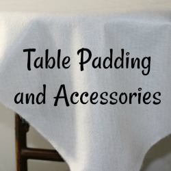 Table Padding and Accessories